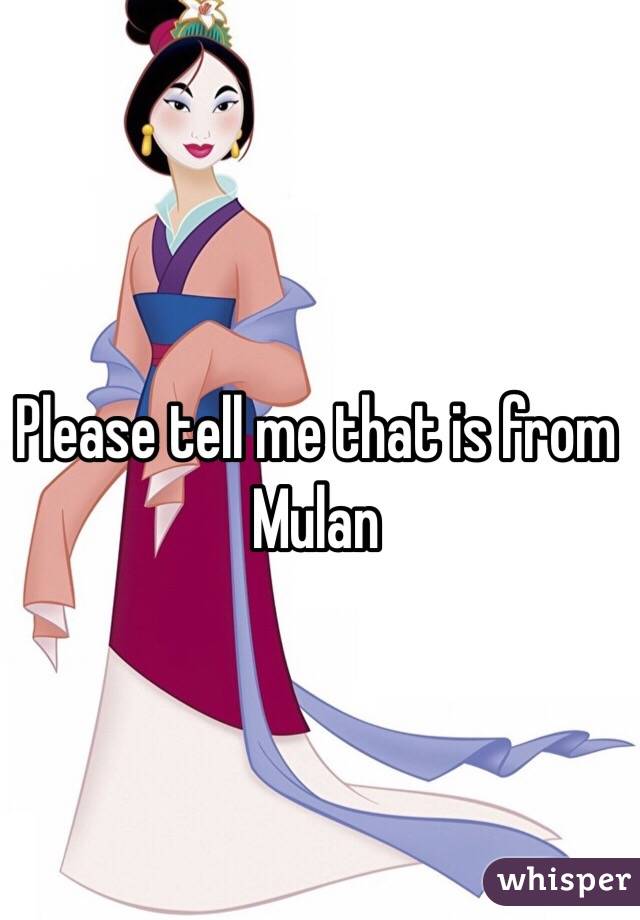 Please tell me that is from Mulan