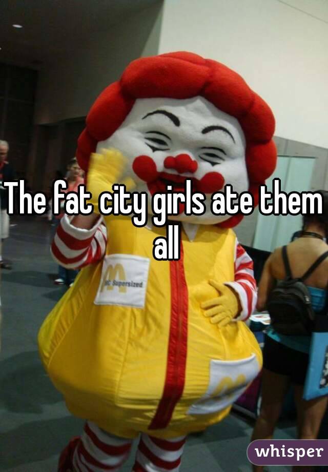 The fat city girls ate them all