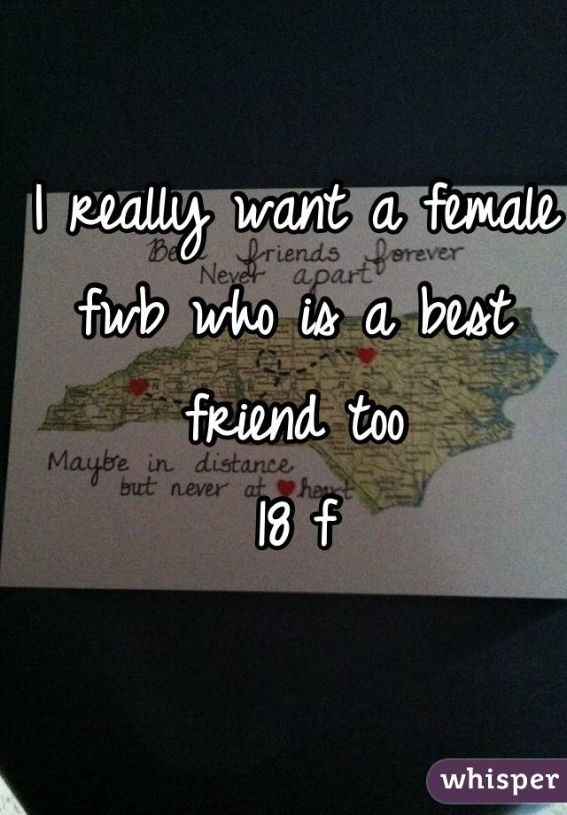 I really want a female fwb who is a best friend too
18 f