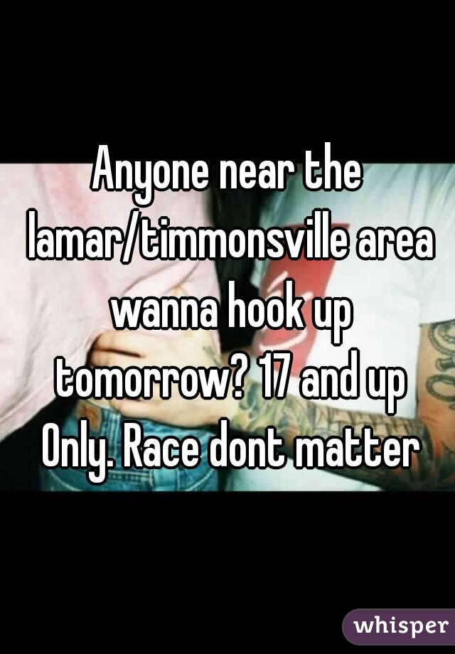 Anyone near the lamar/timmonsville area wanna hook up tomorrow? 17 and up Only. Race dont matter