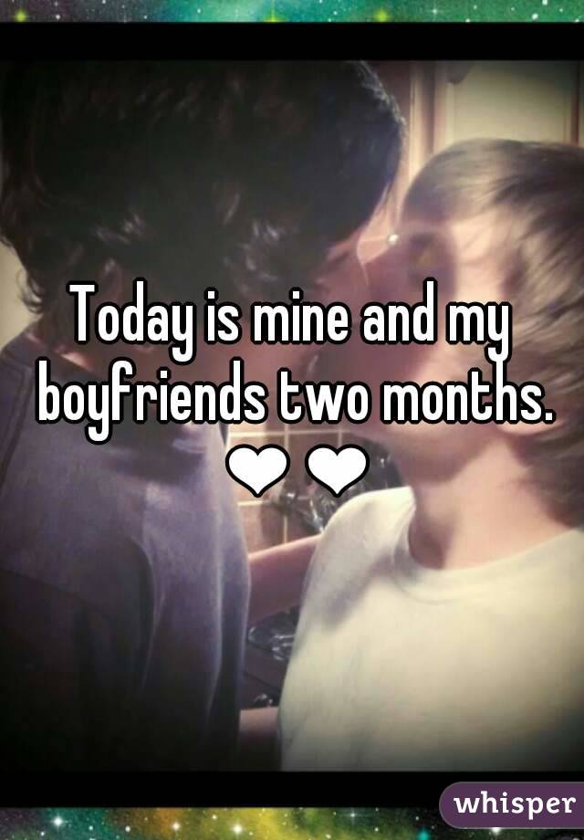 Today is mine and my boyfriends two months. ❤❤