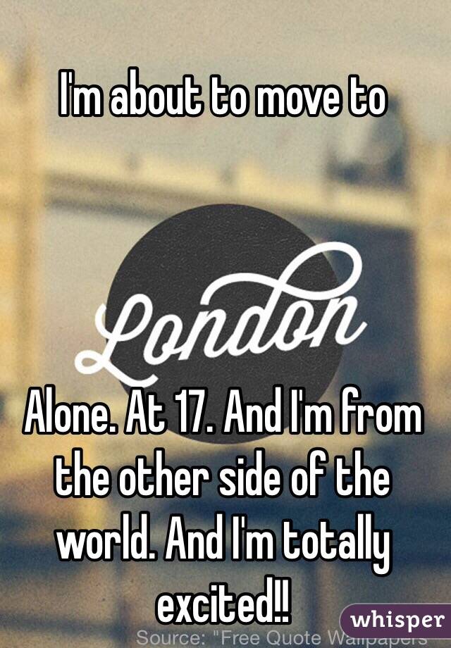 I'm about to move to




Alone. At 17. And I'm from the other side of the world. And I'm totally excited!! 
