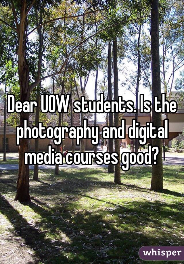 Dear UOW students. Is the photography and digital media courses good? 