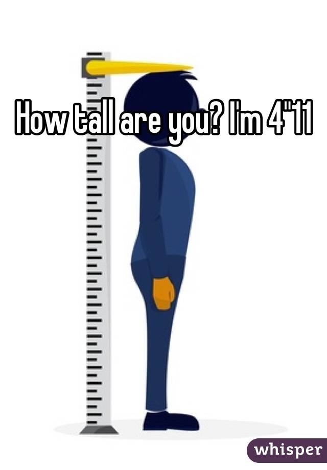 How tall are you? I'm 4"11