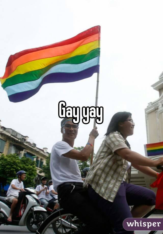 Gay yay