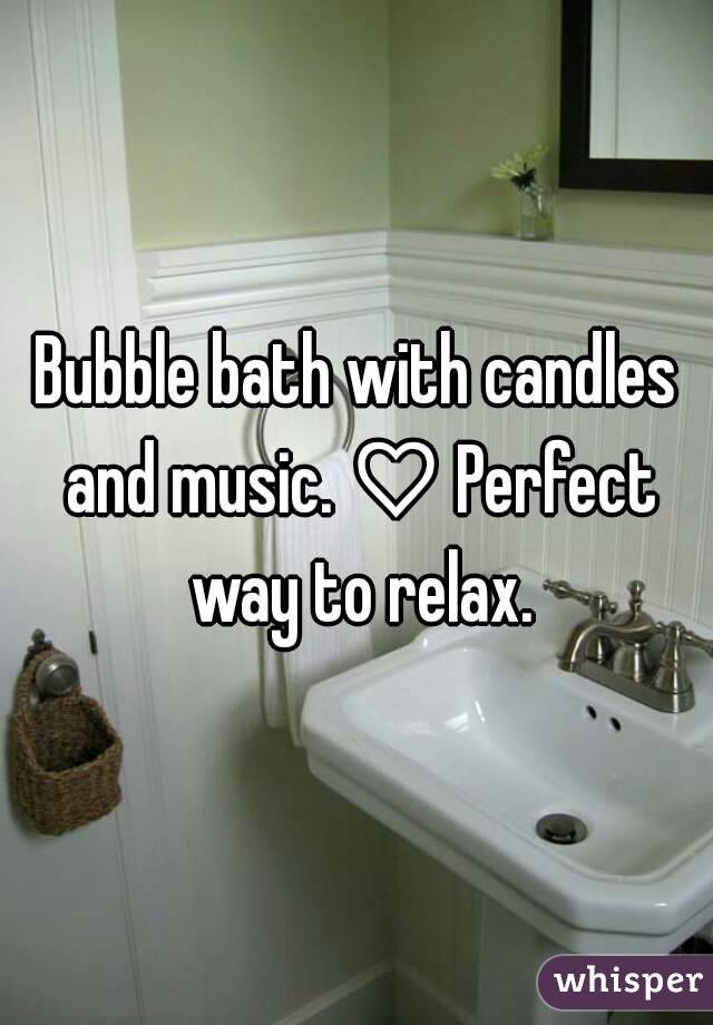 Bubble bath with candles and music. ♡ Perfect way to relax.