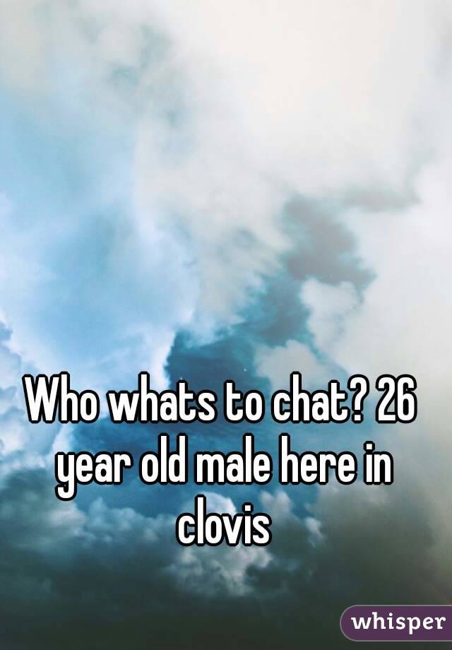 Who whats to chat? 26 year old male here in clovis
