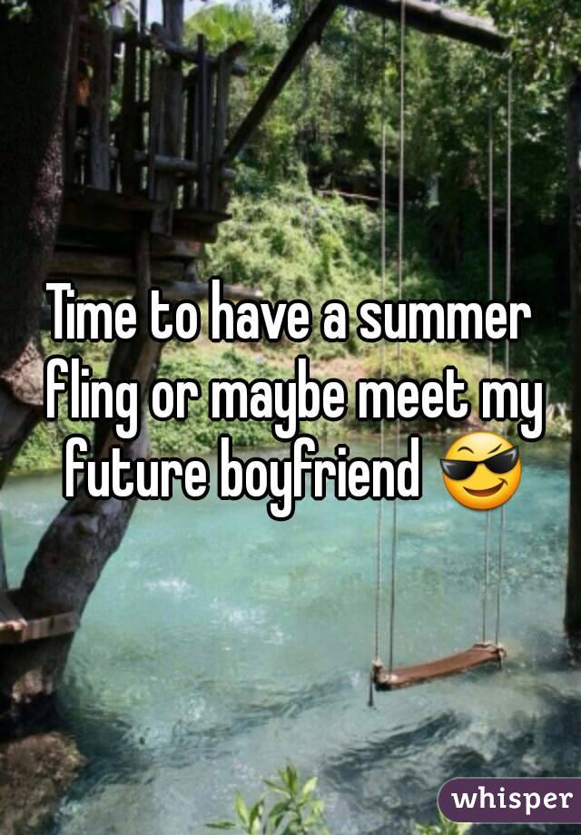 Time to have a summer fling or maybe meet my future boyfriend 😎