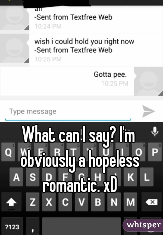 What can I say? I'm obviously a hopeless romantic. xD