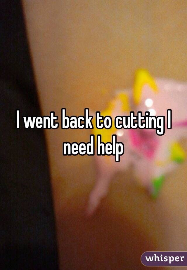 I went back to cutting I need help 