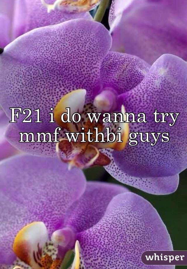 F21 i do wanna try mmf withbi guys
