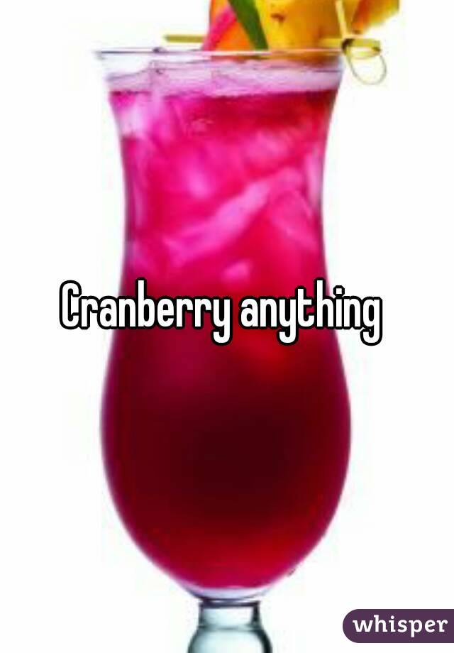 Cranberry anything 