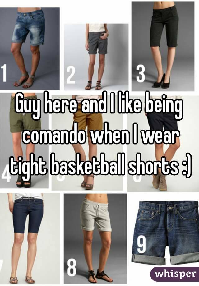 Guy here and I like being comando when I wear tight basketball shorts :)