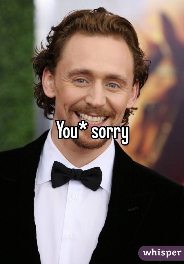 You* sorry 