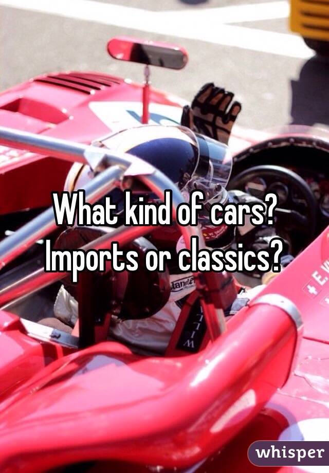 What kind of cars? Imports or classics? 