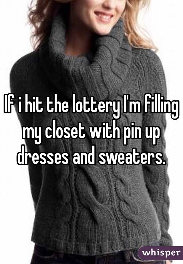 If i hit the lottery I'm filling my closet with pin up dresses and sweaters. 