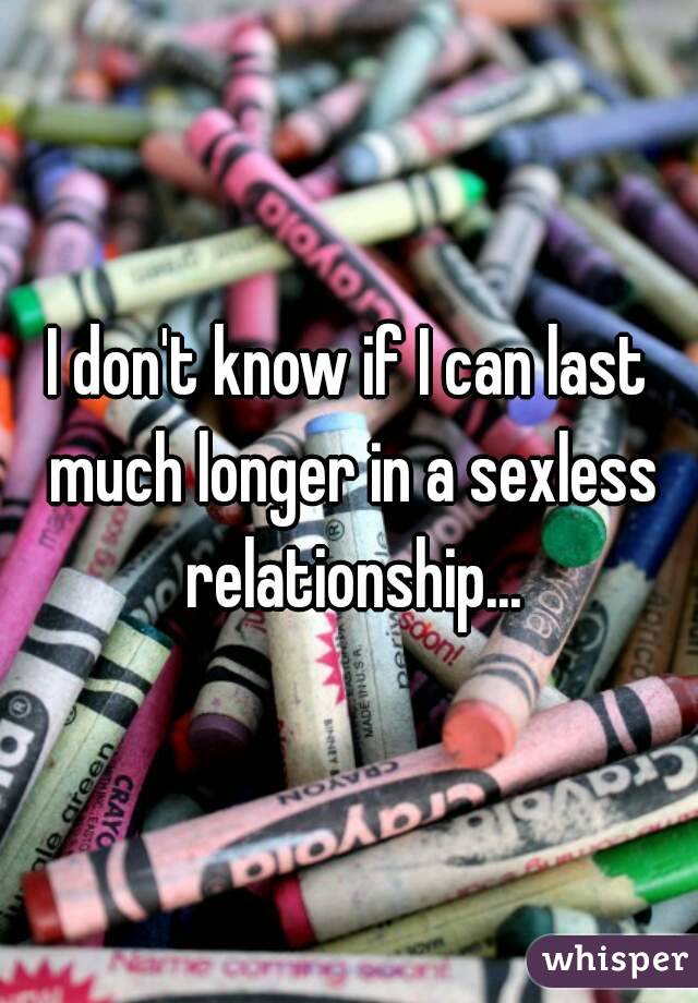 I don't know if I can last much longer in a sexless relationship...