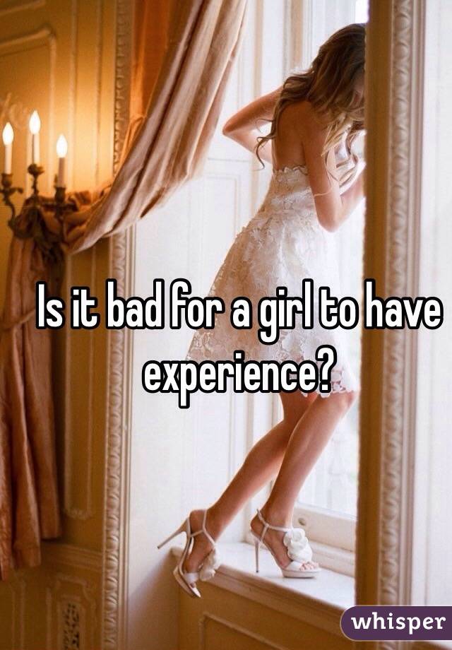Is it bad for a girl to have experience?
