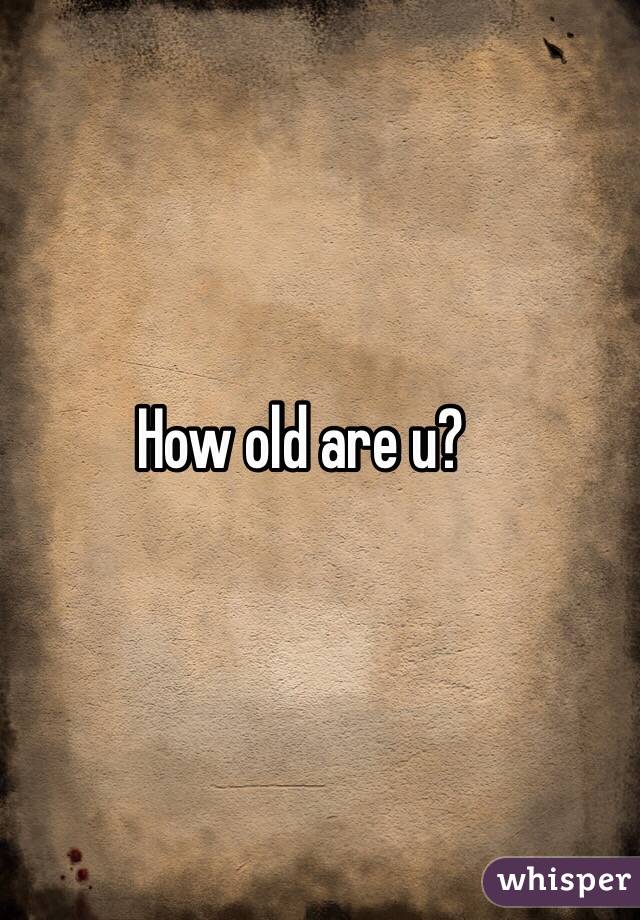 How old are u?