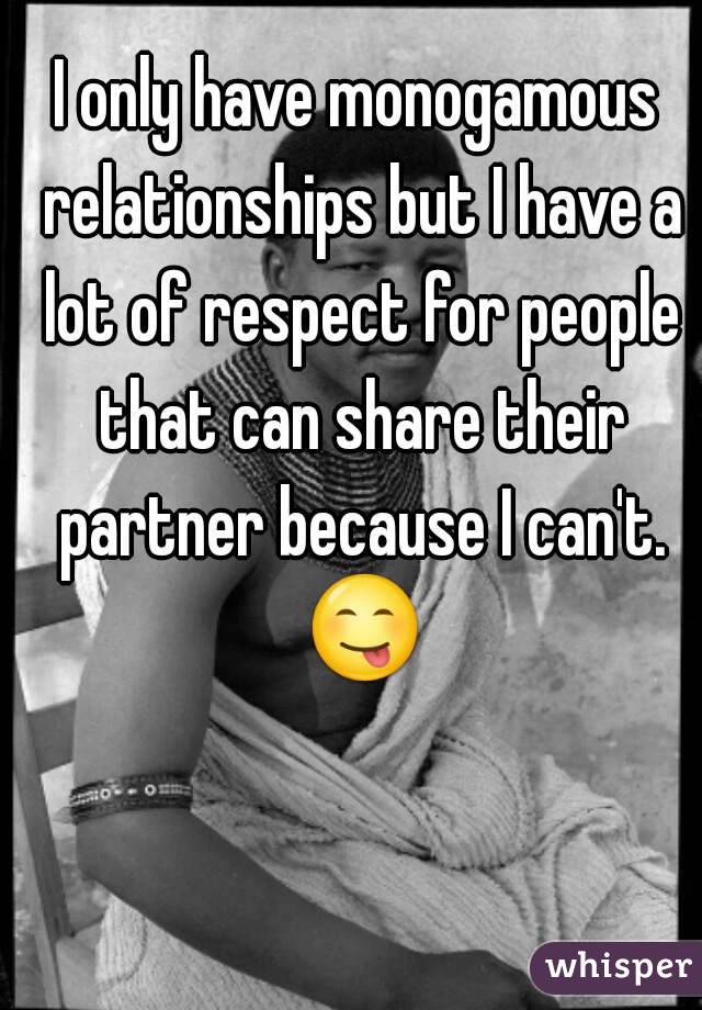 I only have monogamous relationships but I have a lot of respect for people that can share their partner because I can't. 😋 