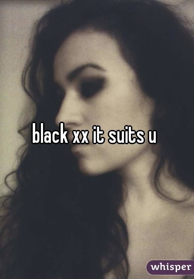 black xx it suits u 