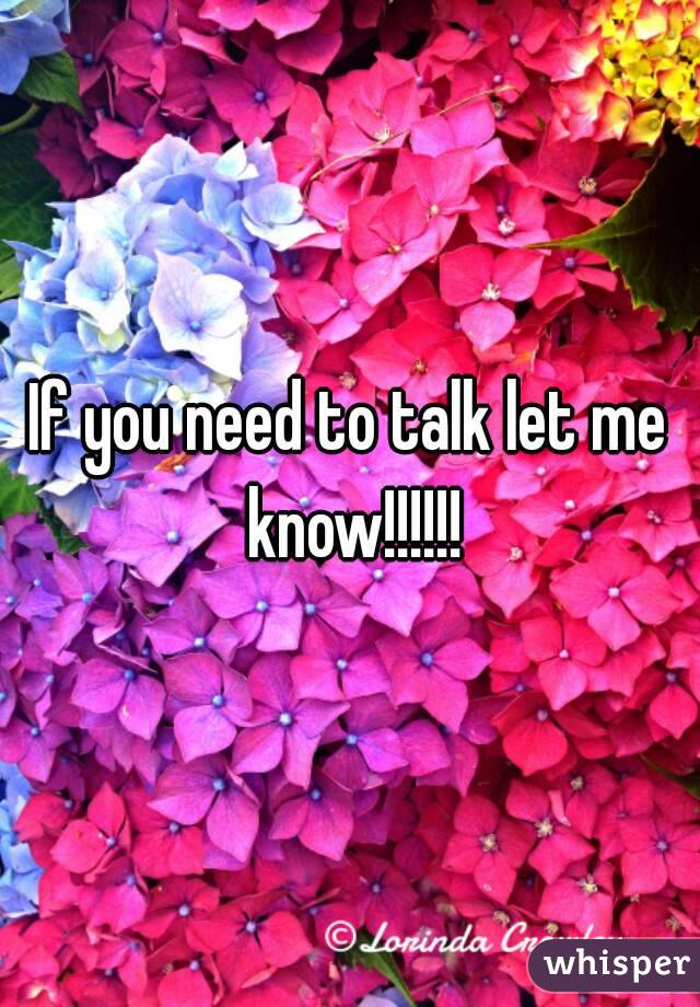 If you need to talk let me know!!!!!!