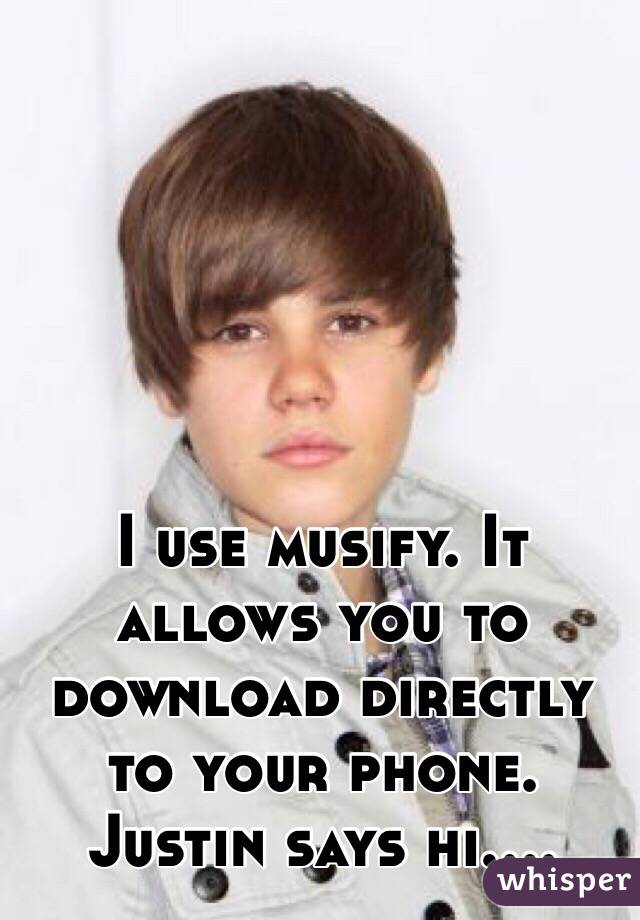 I use musify. It allows you to download directly to your phone. Justin says hi....