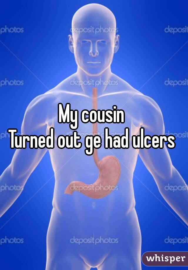 My cousin 
Turned out ge had ulcers 