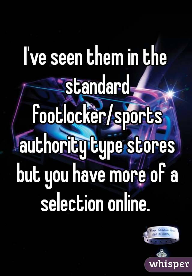I've seen them in the standard footlocker/sports authority type stores but you have more of a selection online. 