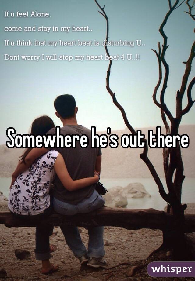 Somewhere he's out there