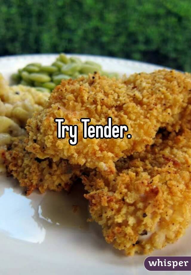 Try Tender. 
