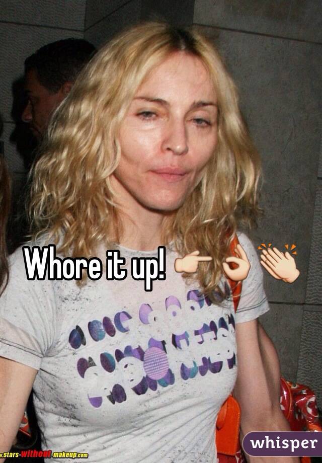 Whore it up! 👉👌👏
