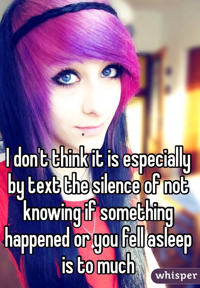 I don't think it is especially by text the silence of not knowing if something happened or you fell asleep is to much 