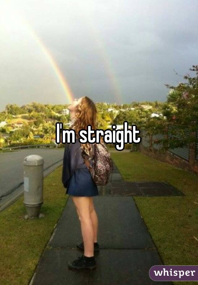 I'm straight