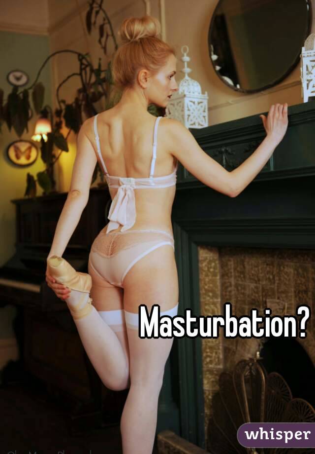 Masturbation?