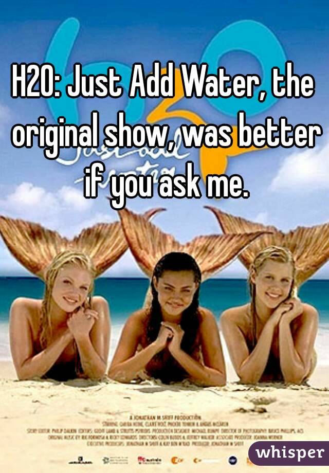 H2O: Just Add Water, the original show, was better if you ask me.