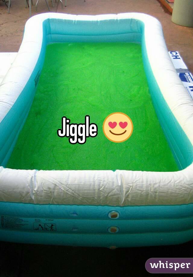 Jiggle 😍