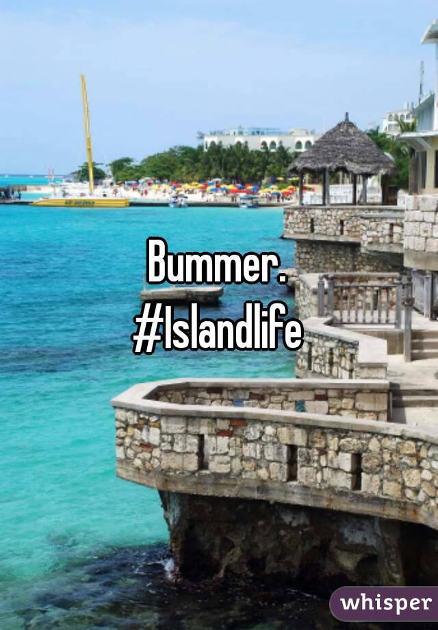 Bummer.
#Islandlife