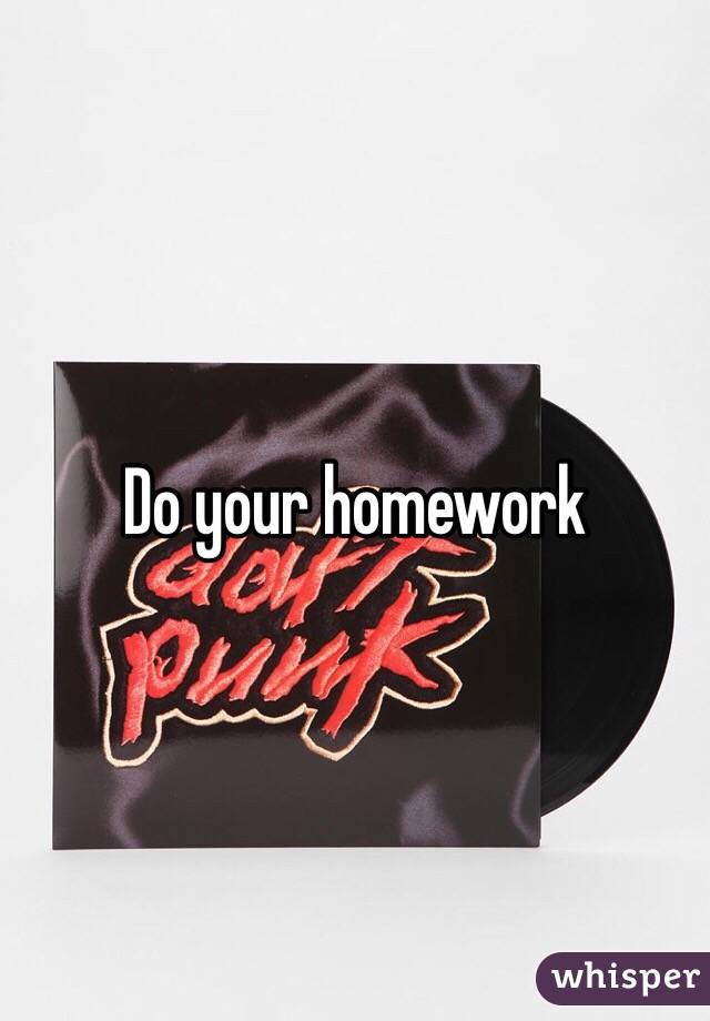 Do your homework