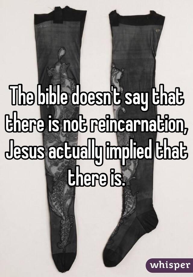 The bible doesn't say that there is not reincarnation, Jesus actually implied that there is. 