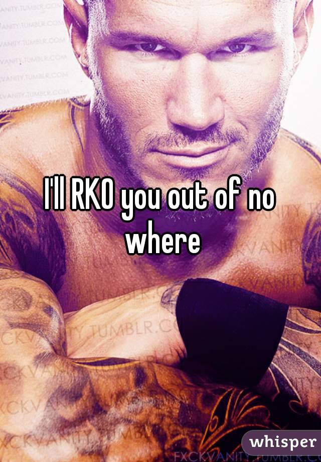 I'll RKO you out of no where