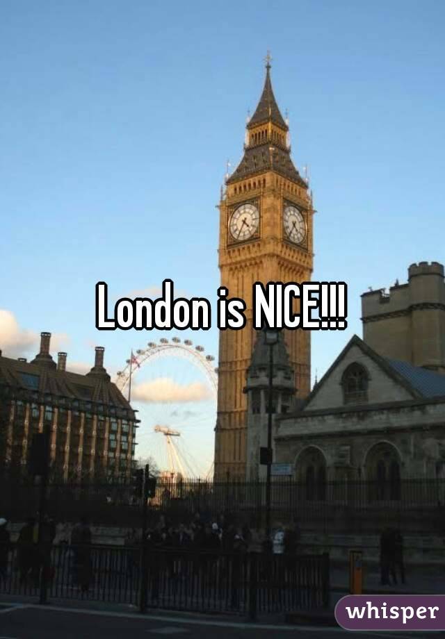 London is NICE!!!