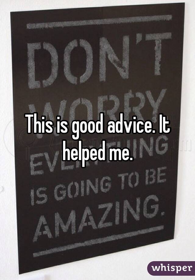 This is good advice. It helped me.