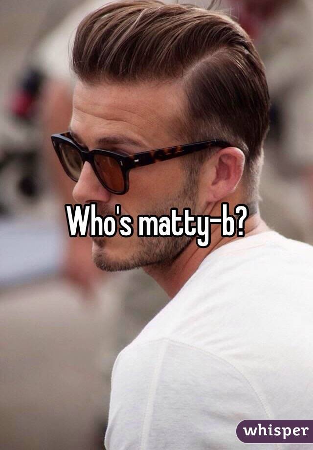 Who's matty-b?