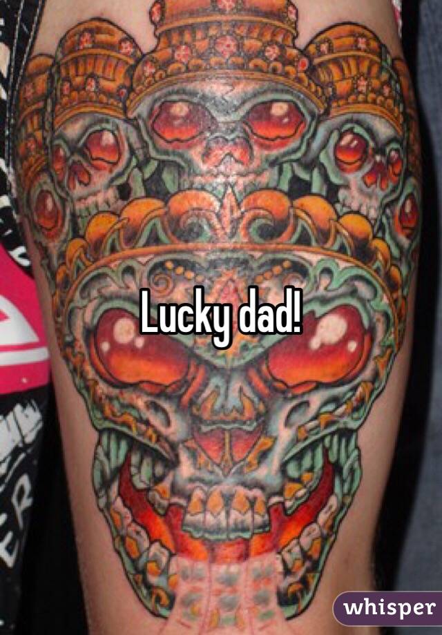 Lucky dad!