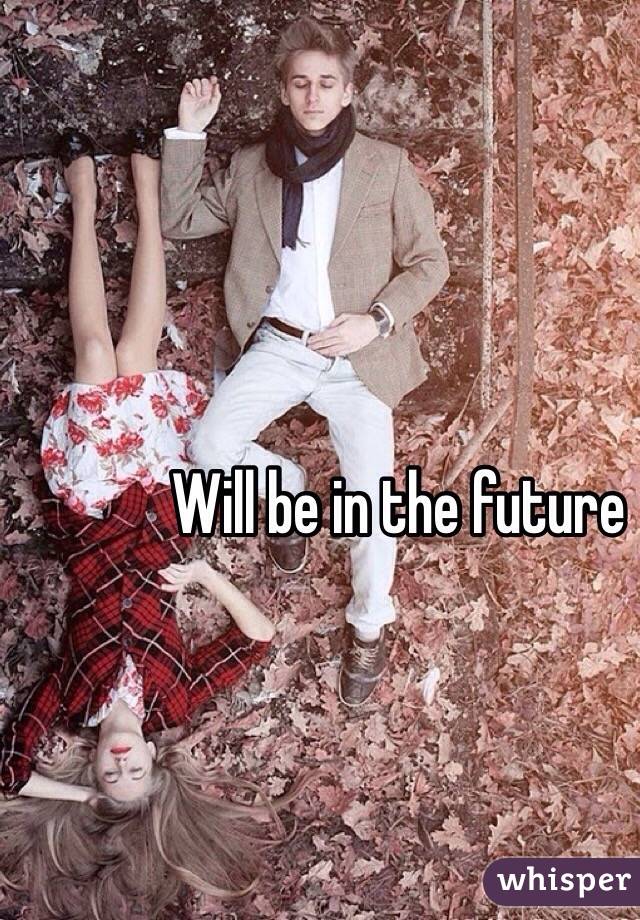 Will be in the future