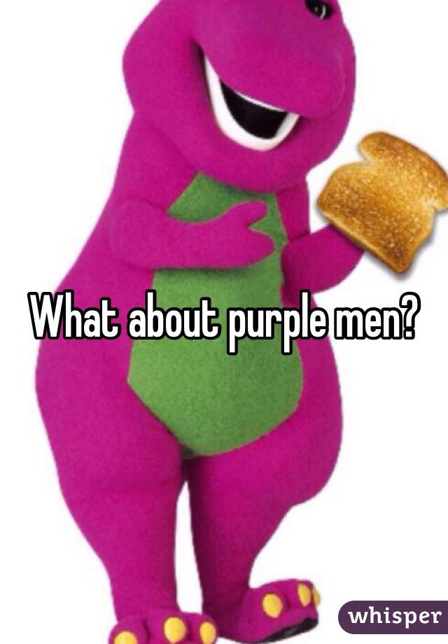 What about purple men?