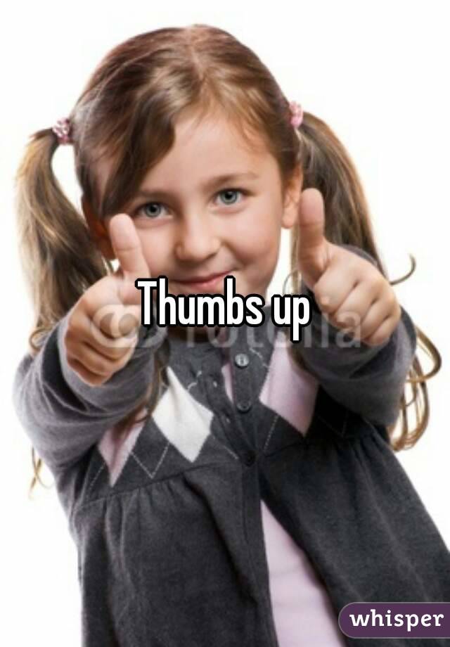 Thumbs up
