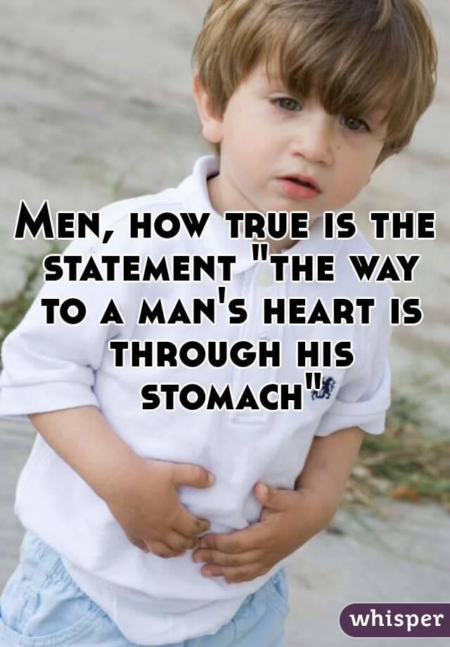 Men, how true is the statement "the way to a man's heart is through his stomach"