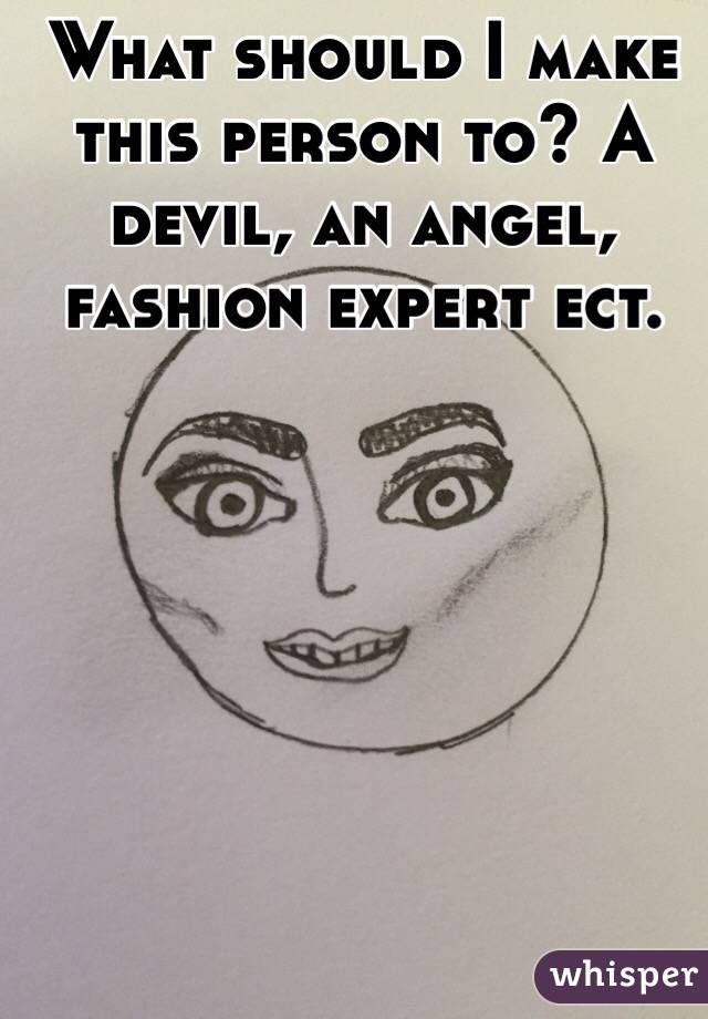 What should I make this person to? A devil, an angel, fashion expert ect.